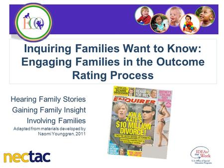 Inquiring Families Want to Know: Engaging Families in the Outcome Rating Process Hearing Family Stories Gaining Family Insight Involving Families Adapted.