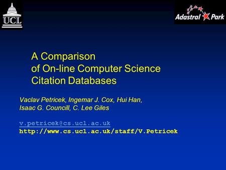 A Comparison of On-line Computer Science Citation Databases Vaclav Petricek, Ingemar J. Cox, Hui Han, Isaac G. Councill, C. Lee Giles