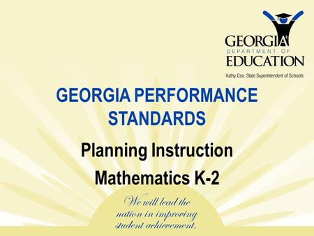 GEORGIA PERFORMANCE STANDARDS Planning Instruction Mathematics K-2.