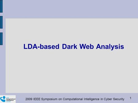 2009 IEEE Symposium on Computational Intelligence in Cyber Security 1 LDA-based Dark Web Analysis.