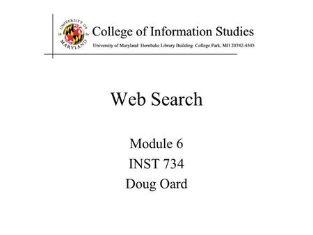 Web Search Module 6 INST 734 Doug Oard. Agenda The Web  Crawling Web search.