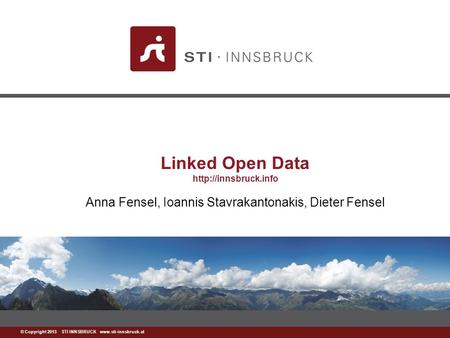 © Copyright 2013 STI INNSBRUCK  Linked Open Data  Anna Fensel, Ioannis Stavrakantonakis,