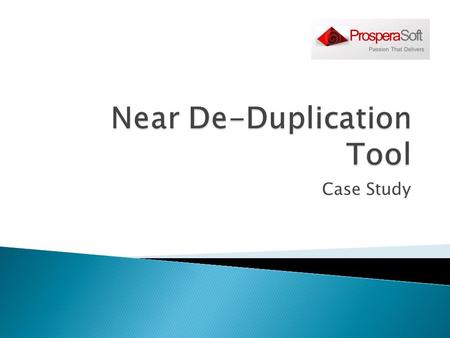 Case Study.  Client needed to build a tool to crawl through their data set and identify duplicates  The algorithm should identify exact as well as near.