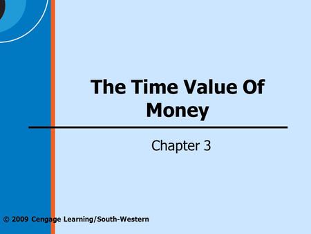 © 2009 Cengage Learning/South-Western The Time Value Of Money Chapter 3.