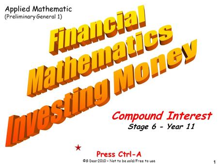 1 Press Ctrl-A ©G Dear2010 – Not to be sold/Free to use Compound Interest Stage 6 - Year 11 Applied Mathematic (Preliminary General 1)