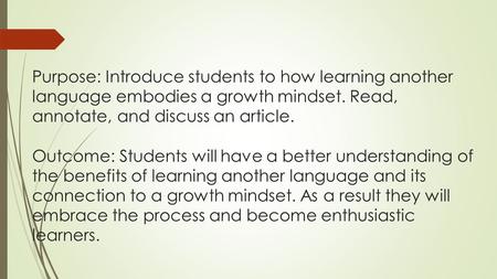 Purpose: Introduce students to how learning another language embodies a growth mindset. Read, annotate, and discuss an article. Outcome: Students will.