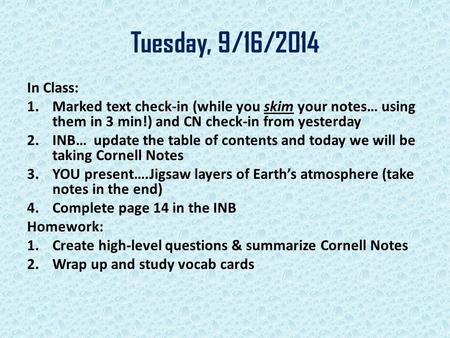 Tuesday, 9/16/2014 In Class: 1.Marked text check-in (while you skim your notes… using them in 3 min!) and CN check-in from yesterday 2.INB… update the.