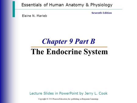 Essentials of Human Anatomy & Physiology Copyright © 2003 Pearson Education, Inc. publishing as Benjamin Cummings Seventh Edition Elaine N. Marieb Chapter.