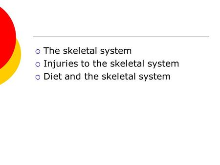 The skeletal system Injuries to the skeletal system