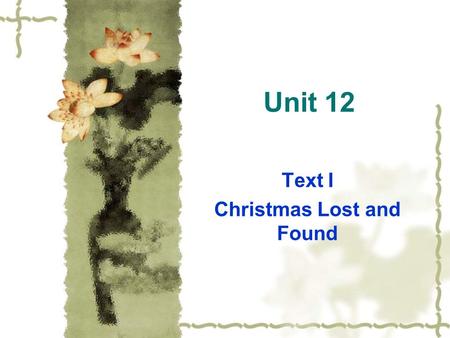 Unit 12 Text I Christmas Lost and Found. Pre-reading Question  What does the title of this text suggest to you?