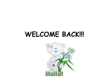 WELCOME BACK!!!. A real decision is measured by the fact that you've taken a new action. If there's no action, you haven't truly decided. -Anthony Robbins.