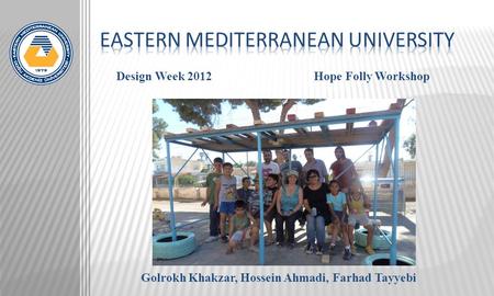 Design Week 2012Hope Folly Workshop Golrokh Khakzar, Hossein Ahmadi, Farhad Tayyebi.