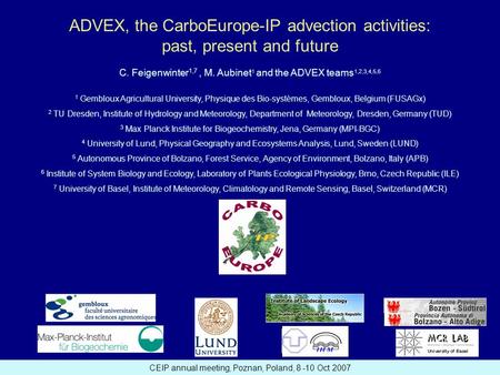 CEIP annual meeting, Poznan, Poland, 8 -10 Oct 2007 ADVEX, the CarboEurope-IP advection activities: past, present and future C. Feigenwinter 1,7, M. Aubinet.