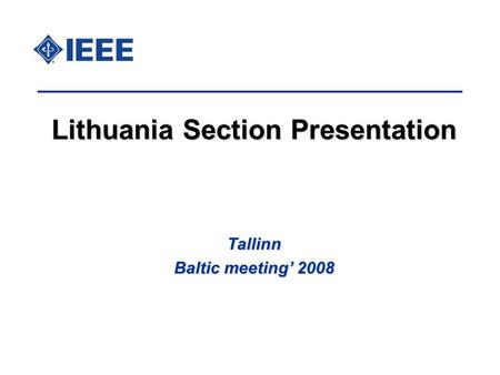 Lithuania Section Presentation Tallinn Baltic meeting’ 2008.