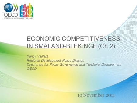 ECONOMIC COMPETITIVENESS IN SMÅLAND-BLEKINGE (Ch.2) Yancy Vaillant Regional Development Policy Division Directorate for Public Governance and Territorial.