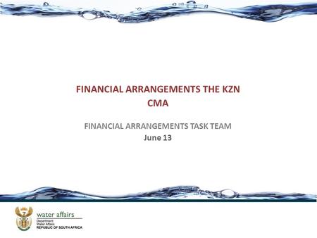 FINANCIAL ARRANGEMENTS THE KZN CMA FINANCIAL ARRANGEMENTS TASK TEAM June 13.