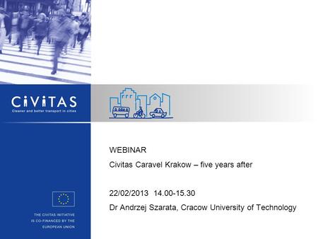 WEBINAR Civitas Caravel Krakow – five years after 22/02/2013 14.00-15.30 Dr Andrzej Szarata, Cracow University of Technology.