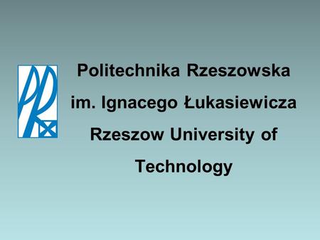 Politechnika Rzeszowska im. Ignacego Łukasiewicza Rzeszow University of Technology.