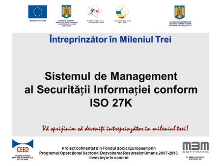 Proiect cofinanţat din Fondul Social European prin Programul Operaţional Sectorial Dezvoltarea Resurselor Umane 2007-2013. Investeşte în oameni! Întreprinzător.