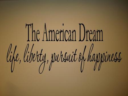 Do you know what is the American Dream? In the U.S.A, a country of individual entrepreneurship, wealth has become attainable for millions, the dream.