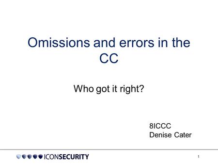 1 Omissions and errors in the CC Who got it right? 8ICCC Denise Cater.