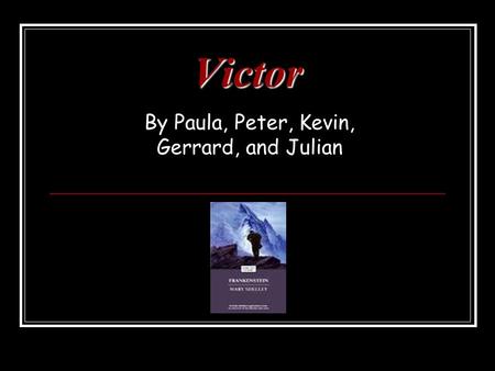 Victor By Paula, Peter, Kevin, Gerrard, and Julian.