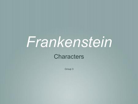 Frankenstein Characters Group 3. Justine Moritz Justine lives with the Frankenstein family as a servant after her mother dies. When William is murdered,