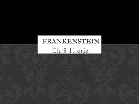 Ch. 9-11 quiz. 1. How does Victor describe his early intentions in life?