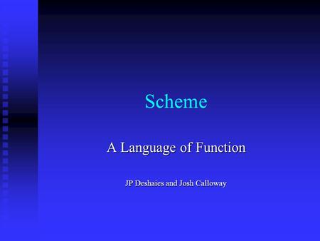 Scheme A Language of Function JP Deshaies and Josh Calloway.