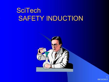 08/10/2015 1 SciTech SAFETY INDUCTION. 08/10/2015 2 Health & Safety at Work Act This act of parliament makes it a criminal offence not to comply with.