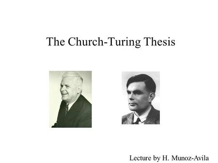 The Church-Turing Thesis Lecture by H. Munoz-Avila.