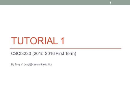 TUTORIAL 1 CSCI3230 (2015-2016 First Term) By Tony YI 1.