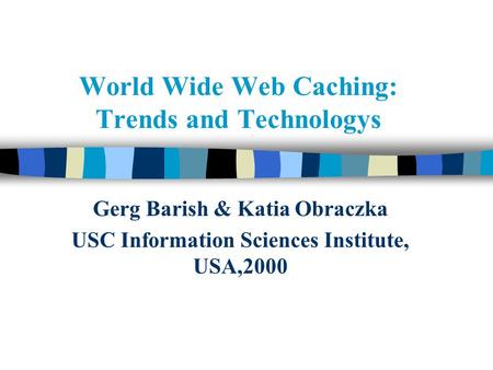 World Wide Web Caching: Trends and Technologys Gerg Barish & Katia Obraczka USC Information Sciences Institute, USA,2000.