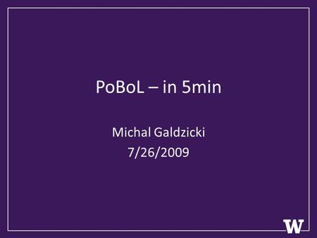 PoBoL – in 5min Michal Galdzicki 7/26/2009. Provisional BioBrick Language (PoBoL) Pobol also means “people” in Welsh Proposed information exchange standard.