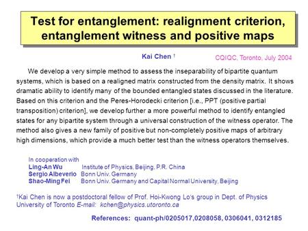 Test for entanglement: realignment criterion, entanglement witness and positive maps Kai Chen † CQIQC, Toronto, July 2004 † Kai Chen is now a postdoctoral.