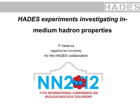 HADES experiments investigating in- medium hadron properties P. Salabura Jagiellonian University for the HADES collaboration.