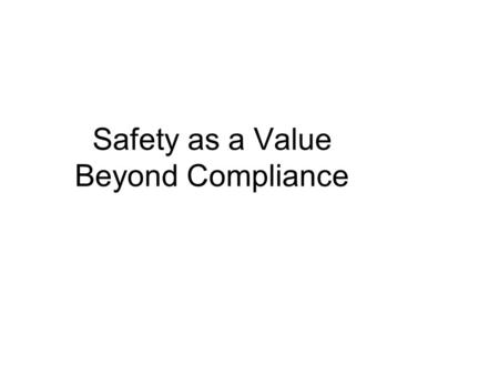 Safety as a Value Beyond Compliance. Inspection Era (1911-1950’s) The Safety Management Era (1950’s-60’s) The OSHA Era (1970 – 80’s) The Accountability.