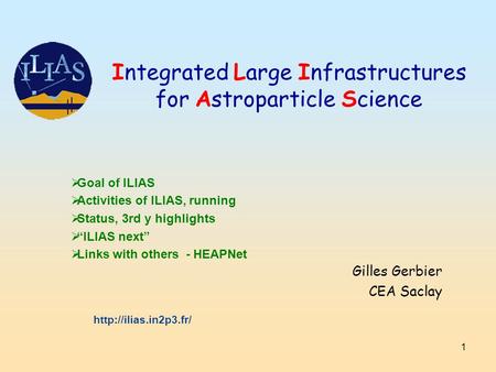 1  Goal of ILIAS  Activities of ILIAS, running  Status, 3rd y highlights  “ILIAS next”  Links with others - HEAPNet Integrated Large Infrastructures.