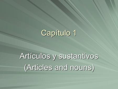 Capítulo 1 Artículos y sustantivos (Articles and nouns)