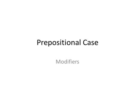 Prepositional Case Modifiers. Stems & Endings Russian nouns and modifiers have stems and endings. The stems are more or less fixed, while the endings.