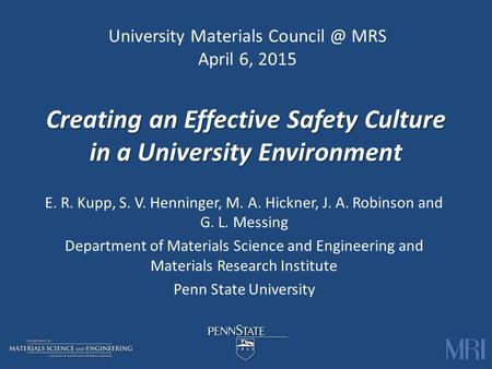 Creating an Effective Safety Culture in a University Environment E. R. Kupp, S. V. Henninger, M. A. Hickner, J. A. Robinson and G. L. Messing Department.