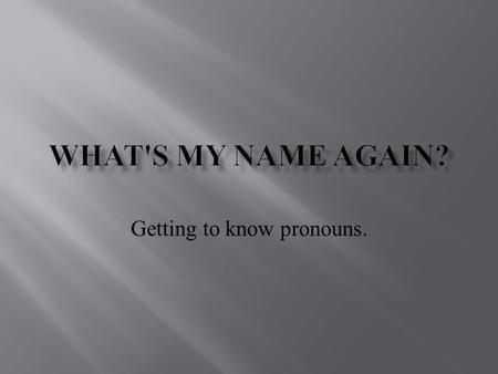 Getting to know pronouns.. Pronoun- takes the place of a noun. Example: Tom got his backpack stuck in the door. In this sentence, his replaces Tom.