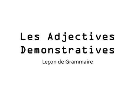 Les Adjectives Demonstratives Leçon de Grammaire.