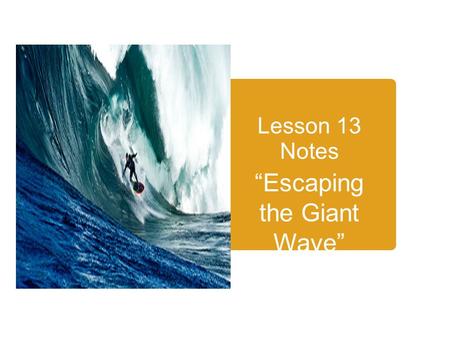 Lesson 13 Notes “Escaping the Giant Wave”. Subject Pronouns & Antecedents Can take the place of ONE or MORE nouns as the SUBJECT of a sentence. Examples.