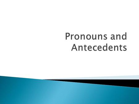  A pronoun is a word that takes the place (a substitute or stand-in) for one or more nouns.