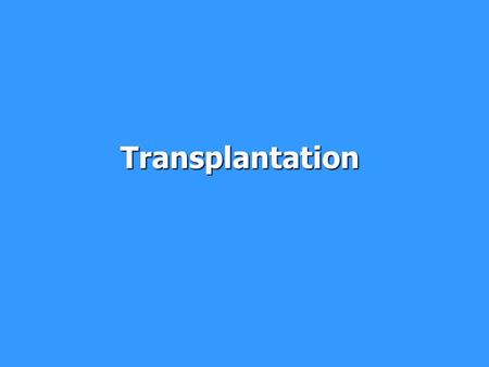 Transplantation. Transplantation = transfer of tissue or organ ● autologous - donor = recipient ● syngeneic - genetically identical donor and recipient.