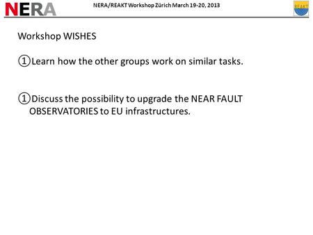 NERA/REAKT Workshop Zürich March 19-20, 2013 ______________________________________________________________________________ Workshop WISHES ①Learn how.