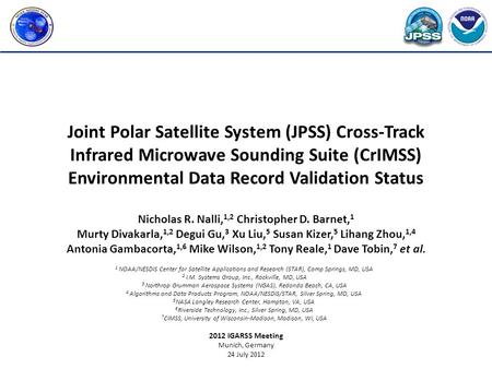 Joint Polar Satellite System (JPSS) Cross-Track Infrared Microwave Sounding Suite (CrIMSS) Environmental Data Record Validation Status Nicholas R. Nalli,