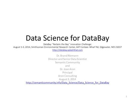 Data Science for DataBay DataBay Reclaim the Bay Innovation Challenge: August 1-3, 2014, Smithsonian Environmental Research Center, 647 Contees Wharf.