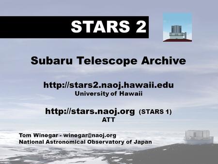 STARS 2 Tom Winegar - National Astronomical Observatory of Japan Subaru Telescope Archive  University of.